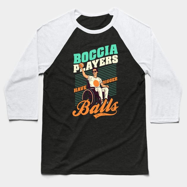 Boccia Player Shirt | Boccia Players Have Bigger Balls Baseball T-Shirt by Gawkclothing